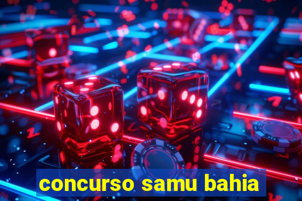 concurso samu bahia